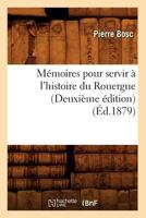 Ma(c)Moires Pour Servir A L'Histoire Du Rouergue (Deuxia]me A(c)Dition) (A0/00d.1879) 201258845X Book Cover