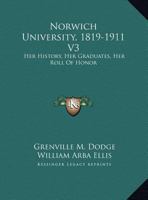 Norwich University, 1819-1911 V3: Her History, Her Graduates, Her Roll Of Honor 1178046796 Book Cover