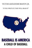 Baseball is America: A Child of Baseball 1449028381 Book Cover