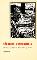 Cárdenas Compromised: The Failure of Reform in Postrevolutionary Yucatán 0822327678 Book Cover