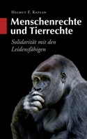 Menschenrechte und Tierrechte: Solidarität mit den Leidensfähigen (German Edition) 3750430136 Book Cover