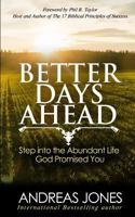 Better Days Ahead: Step Into The Abundant Life God Promised You 198207924X Book Cover