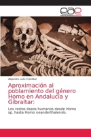 Aproximación al poblamiento del género Homo en Andalucía y Gibraltar:: Los restos óseos humanos desde Homo sp. hasta Homo neanderthalensis. 6203587419 Book Cover