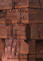 The Wisdom of Old Man Bill 1387126989 Book Cover