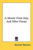 A Mosaic from Italy: And Other Poems (Classic Reprint) 0548458510 Book Cover