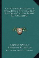 Cn. Naevii Poetae Romani Vitam Descripsit, Carminum Reliquias Collegit, Poesis Rationem (1843) 1141056720 Book Cover