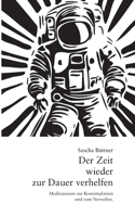 Der Zeit wieder zur Dauer verhelfen: Meditationen zur Kontemplation und zum Verweilen. (German Edition) 3758326796 Book Cover