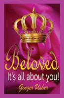 Beloved, Its All about You! 0990476413 Book Cover