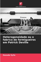 Heterogeneidade ou o fabrico de formigueiros em Patrick Deville 6205682567 Book Cover