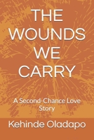 THE WOUNDS WE CARRY: A Second-Chance Love Story B0GG4XL5KD Book Cover