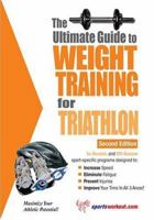 Ultimate Guide To Weight Training For Triathlon (Ultimate Guide to Weight Training for Triathlon) (Ultimate Guide to Weight Training for Triathlon) 1932549374 Book Cover