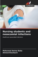 Nursing students and nosocomial infections: Healthcare associated infections 6206098826 Book Cover