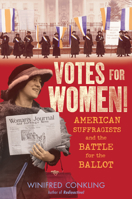 Votes for Women!: American Suffragists and the Battle for the Ballot 1616209887 Book Cover