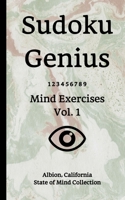 Sudoku Genius Mind Exercises Volume 1: Albion, California State of Mind Collection 1713423618 Book Cover