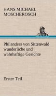 Philanders Von Sittenwald Wunderliche Und Wahrhaftige Gesichte - Erster Teil 3842420080 Book Cover