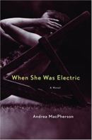 When She Was Electric: A Novel 1551925966 Book Cover