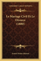 Le Mariage Civil Et Le Divorce (1880) 1167710355 Book Cover