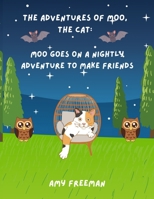 The Adventures of Moo, The Cat: Moo Goes On A Nightly Adventure To Make Friends 1998565068 Book Cover