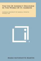 The Use of Indirect Discourse in the Works of St. Ambrose: Catholic University of America, Patristic Studies, V20 1258625229 Book Cover