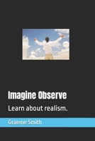 Imagine Observe: Learn about realism. B08CPLDRTL Book Cover
