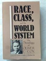 Race, Class, and the World System: The Sociology of Oliver C. Cox 0853456836 Book Cover