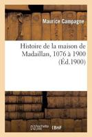 Histoire de La Maison de Madaillan, 1076 a 1900 2012866689 Book Cover