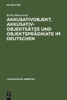 Akkusativobjekt, Akkusativobjekts�tze Und Objektspr�dikate Im Deutschen: Untersuchungen Zu Ihrer Syntax Und Semantik 3484302518 Book Cover