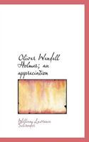 Oliver Wendell Holmes, an Appreciation 117173218X Book Cover