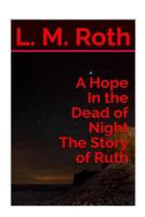 A Hope In the Dead of Night the Story of Ruth 154641052X Book Cover