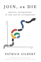 Join or Die: Digital Advertising in the Age of Automation 1632217686 Book Cover