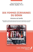 Dix femmes écrivaines du Bénin: Histoires de ma famille Sophie Adonon, Harmonie Byll Catarya, Anaïs Aho, Eliane hegnimonhan, Lhys Degla, Adélaïde ... K, Carmen Fifamé Toudonou (French Edition) 2343153426 Book Cover