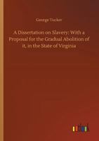 A Dissertation on Slavery: With a Proposal for the Gradual Abolition of it, in the State of Virginia. 1275771467 Book Cover
