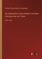 Des Markgrafen Ludwig Wilhelm Von Baden Feldzuge Wider Die Turken 3846018104 Book Cover