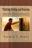 Thinking, Feeling, and Behaving: A Cognitive-Emotive Model to Get Children to Control Their Behavior 1478303379 Book Cover