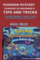 Pokemon Mystery Dungeon DX Beginner's Tips and Tricks: A Complete Beginner's Guide To Master The Pok�mon Mystery Dungeon DX. B086PLY6JF Book Cover