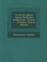 La Sicilia Ippica: Opera Posthuma Pubblicata; Volume 1 1021765236 Book Cover