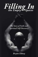 Filling in the Empty Spaces: My Story of Faith and Spiritual Self-Discovery 1425957277 Book Cover