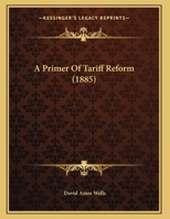 A Primer Of Tariff Reform (1885) 117992391X Book Cover