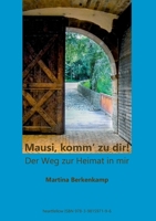 "Mausi, komm' zu dir!": Der Weg zur Heimat in mir (German Edition) 3981597192 Book Cover