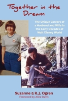 Together in the Dream: The Unique Careers of a Husband and Wife in the Early Decades of Walt Disney World 1941500676 Book Cover