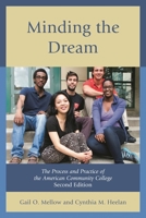 Minding the Dream: The Process and Practice of the American Community College 1475811039 Book Cover