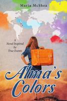 Alma's Colors: A Novel Inspired by True Events 1483484629 Book Cover