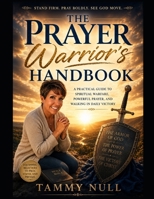 The Prayer Warriors Handbook: A Practical Guide to Spiritual Warfare, Powerful Prayer, and Walking in Daily Victory B0HDFG73X5 Book Cover