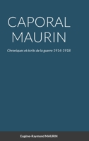 CAPORAL MAURIN Chroniques et �crits de la guerre 1914-1918: Chroniques et �crits de la guerre 1914-1918 2877827046 Book Cover
