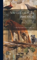 Vivisection in America: I. How It Is Taught II. How It Is Practiced 3337255906 Book Cover