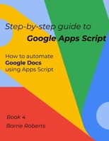 Step-by-step Guide to Google Apps Script 4 - Documents B08B362D6X Book Cover