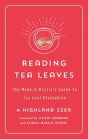 Reading Tea Leaves: The Modern Mystic's Guide to Tea Leaf Divination 1250803764 Book Cover