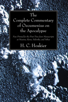 University of Michigan Studies. Humanistic Series, Volume XXIII; The Complete Commentary of Oecumenius on the Apocalypse. Now Printed for the First Time from Manuscripts at Messina, Rome, Salonika and 1606083295 Book Cover