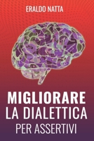 Migliorare la dialettica per assertivi: Il manuale per ottimizzare la tua assertività grazie al vocabolario B0DPTXWD55 Book Cover