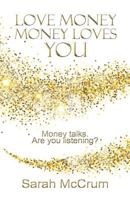 Love Money, Money Loves You: Revised edition 0994576218 Book Cover